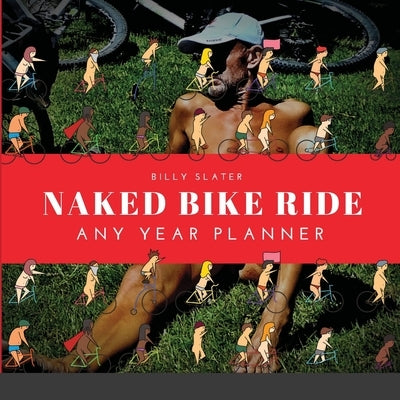 Naked Bike Ride Any Year Planner by Slater, Billy