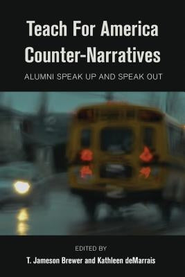 Teach For America Counter-Narratives: Alumni Speak Up and Speak Out by Brock, Rochelle
