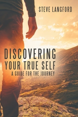 Discovering Your True Self: A Guide for the Journey by Langford, Steve