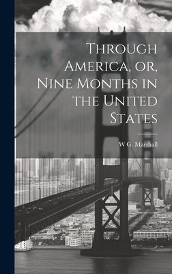 Through America, or, Nine Months in the United States by Marshall, W. G.