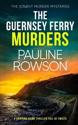 THE GUERNSEY FERRY MURDERS a gripping crime thriller full of twists by Rowson, Pauline