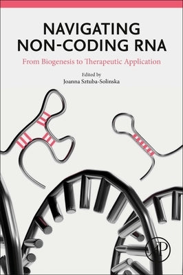 Navigating Non-Coding RNA: From Biogenesis to Therapeutic Application by Sztuba-Solinska, Joanna
