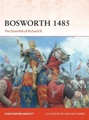 Bosworth 1485: The Downfall of Richard III by Gravett, Christopher