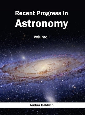 Recent Progress in Astronomy: Volume I by Baldwin, Audria