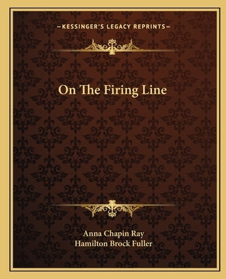 On The Firing Line by Ray, Anna Chapin