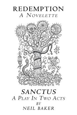 Redemption a Novelette; Sanctus a Play in Two Acts by Baker, Neil