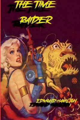 The Time-Raider by Hamilton, Edmond