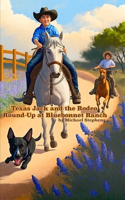 Texas Jack and the Rodeo Round-Up at Bluebonnet Ranch: Texas Jack's Texas Tall Tales by Stephens, Michael