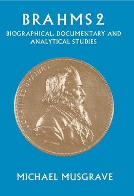 Brahms 2: Biographical, Documentary and Analytical Studies by Musgrave, Michael