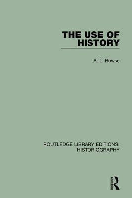 The Use of History by Rowse, A. L.
