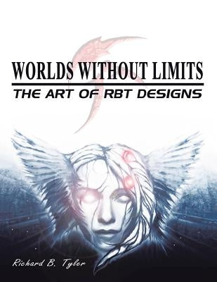 Worlds Without Limits: The Art of RBT Designs by Tyler, Richard B.