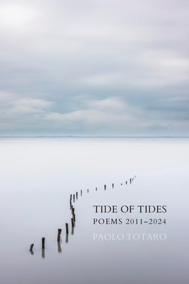 Tide of Tides: Poems 2011-2024 by Totaro, Paolo