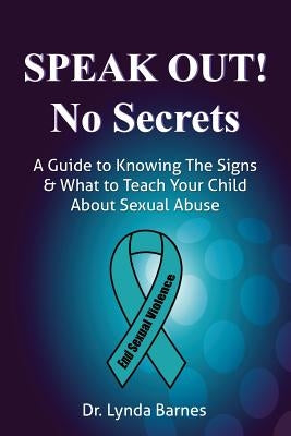 Speak Out, No Secrets: A Guide to Knowing the Signs and What to Teach Your Child About Sexual Abuse by Barnes, Lynda