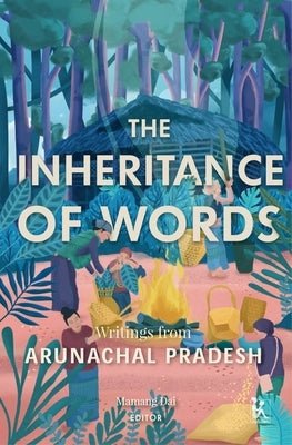 The Inheritance of Words: Writings from Arunachal Pradesh by Dai, Mamang