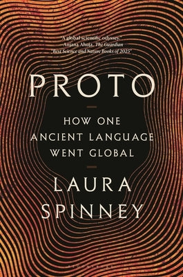 Proto: How One Ancient Language Went Global by Spinney, Laura