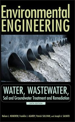 Environmental Engineering: Water, Wastewater, Soil and Groundwater Treatment and Remediation by Nemerow, Nelson L.