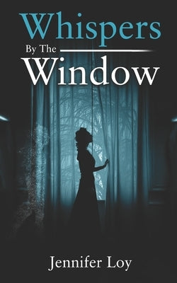 Whispers By The Window by Loy, Julianne