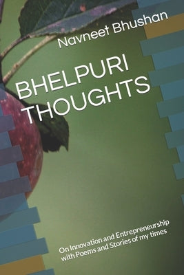 Bhelpuri Thoughts: On Innovation and Entrepreneurship with Poems and Stories of my times by Bhushan, Navneet