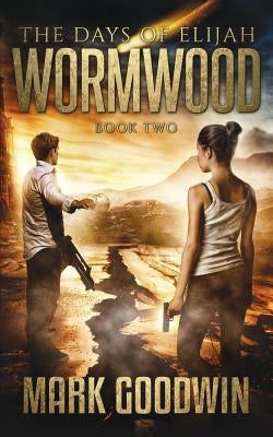 Wormwood: A Novel of the Great Tribulation in America by Goodwin, Mark