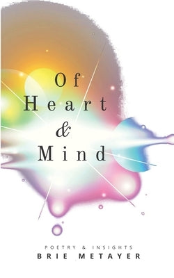Of Heart & Mind: Poetry and Insights by Metayer, Brie