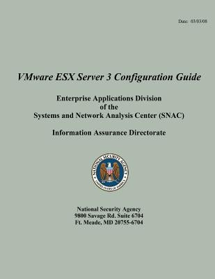 VMware ESX Server 3 Configuration Guide Enterprise Applications Division of the Systems and Network Analysis Center (SNAC) by National Security Agency