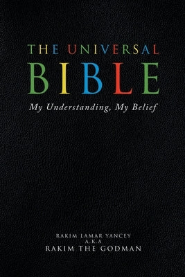 The Universal Bible: My Understanding, My Belief by The Godman, Rakim