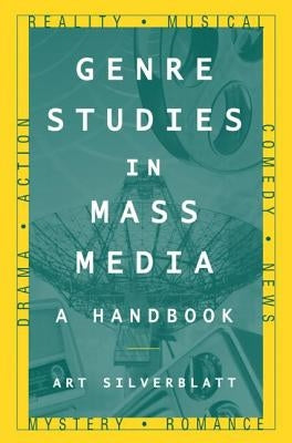 Genre Studies in Mass Media: A Handbook: A Handbook by Silverblatt, Art