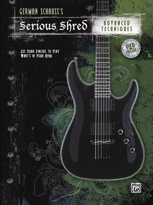 German Schauss's Serious Shred -- Advanced Techniques: Get Your Fingers to Play What's in Your Head, Book & DVD by Schauss, German