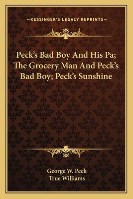 Peck's Bad Boy and His Pa; The Grocery Man and Peck's Bad Boy; Peck's Sunshine by Peck, George W.
