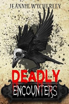 Deadly Encounters: An anthology by Wycherley, Jeannie