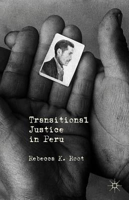 Transitional Justice in Peru by Root, R.