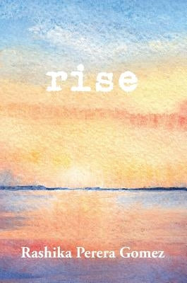 Rise by Perera-Gomez, Rashika