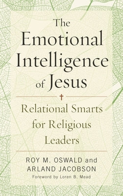 Emotional Intelligence of Jesus: Relational Smarts for Religious Leaders by Oswald, Roy M.