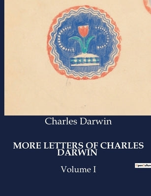 More Letters of Charles Darwin: Volume I by Darwin, Charles