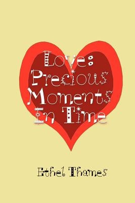 Love: Precious Moments In Time by Thames, Ethel