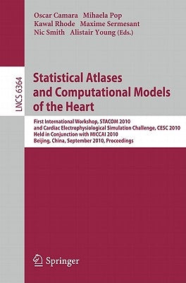 Statistical Atlases and Computational Models of the Heart: First International Workshop, STACOM 2010, and Cardiac Electrophysical Simulation Challenge by Camara, Oscar