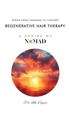 Regenerative Hair Therapy: Renew From Thinning To Thriving by Kapoor, Ash