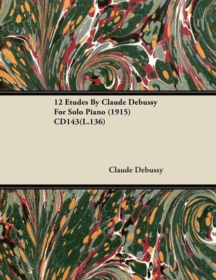 12 Etudes By Claude Debussy For Solo Piano (1915) CD143(L.136) by Debussy, Claude