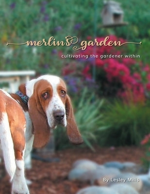 Merlin's Garden: Cultivating the Gardener Within by Mills, Lesley