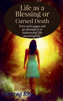 Life as a Blessing or Cursed Death by Rko, Anurag