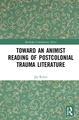 Toward an Animist Reading of Postcolonial Trauma Literature by Rajiva, Jay