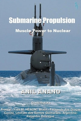 Submarine Propulsion - Muscle Power to Nuclear by Anand, Anil