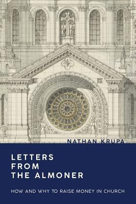 Letters from the Almoner: How and Why to Raise Money in Church by Krupa, Nathan