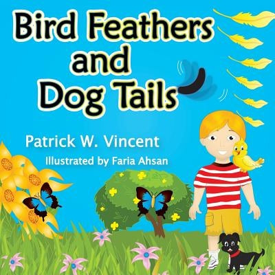 Bird Feathers and Dog Tails by Vincent, Patrick W.