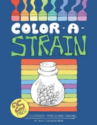 Color a Strain: Illustrated marijuana strains, an adult coloring book by Stapleton-McKinzie, Nathan