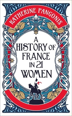 A History of France in 21 Women by Pangonis, Katherine