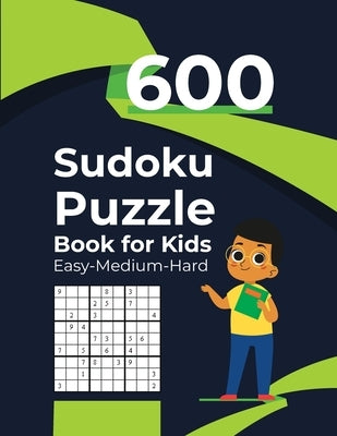 600 Sudoku Puzzle Book for Kids Sudoku Easy-Medium-Hard: 600 Sudoku Puzzles - Ages 6-12 with Solutions by Griffin, Marjorie