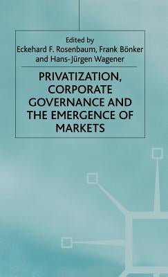 Privatization, Corporate Governance and the Emergence of Markets by Rosenbaum, E.