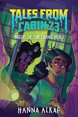Tales from Cabin 23: Night of the Living Head by Alkaf, Hanna