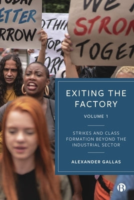 Exiting the Factory (Volume 1): Strikes and Class Formation Beyond the Industrial Sector by Gallas, Alexander